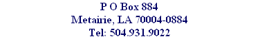 P O Box 884
Metairie, LA 70004-0884
Tel: 504.931.9022